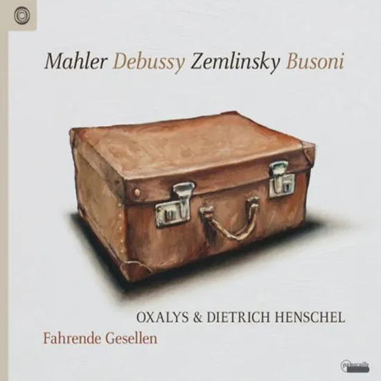 FAHRENDE GESELLEN/ DIETRICH HENSCHEL, OXALYS [말러: 방황하는 젊은이의 노래(쇤베르그 편곡), 드뷔시, 쳄린스키, 부조니 - 옥살리스]