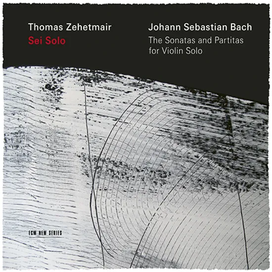 SEI SOLO: THE SONATAS AND PARTITAS FOR VIOLIN SOLO/ THOMAS ZEHETMAIR [바흐: 무반주 바이올린 소나타와 파르티타 - 토마스 체헤트마이어]