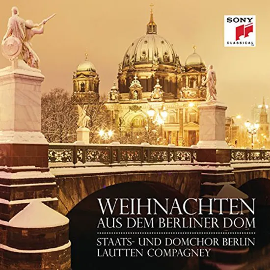 WEIHNACHTEN AUS DEM BERLINER DOM/ STAATS UND DOMCHOR BERLIN, LAUTTEN COMPAGNEY [베를린 성당 합창단: 베를린 성당에 울려 퍼지는 크리스마스]