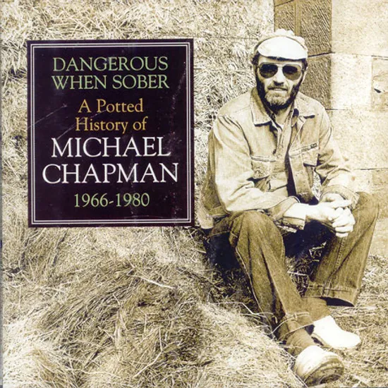 DANGEROUS WHEN SOBER A POTTED HISTORY OF MICHAEL CHAPMAN 1966-1980