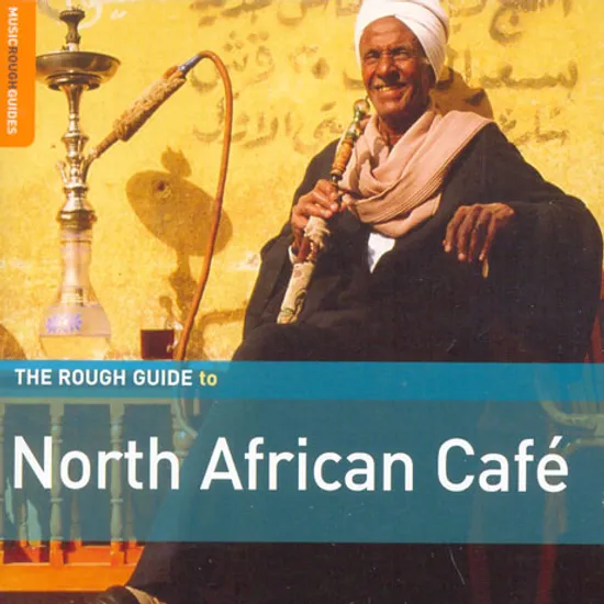 THE ROUGH GUIDE TO THE MUSIC OF NORTH AFRICAN CAFE