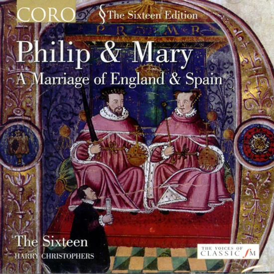 PHILIP & MARY: A MARRIAGE OF ENGLAND AND SPAIN/ SIXTEEN, HARRY CHRISTOPHERS