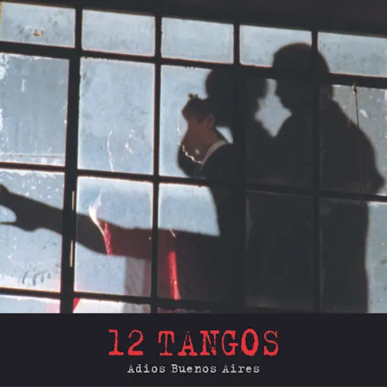 12 TANGOS: ADIOS BUENOS AIRES [12 탱고: 부에노스 아이레스여 안녕]