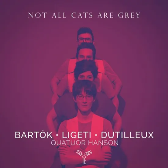 NOT ALL CATS ARE GREY AT NIGHT/ QUATUOR HANSON [바르톡, 리게티, 뒤티외: 현악 사중주 - 한손 사중주단]