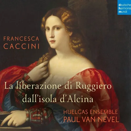 LA LIBERAZIONE DI RUGGIERO DALL`ISOLA D`ALCINA/ HUELGAS ENSEMBLE, PAUL VAN NEVEL [카치니: 알치나의 섬에서 룻지에로의 해방 - 후엘가스 앙상블, 네벨]