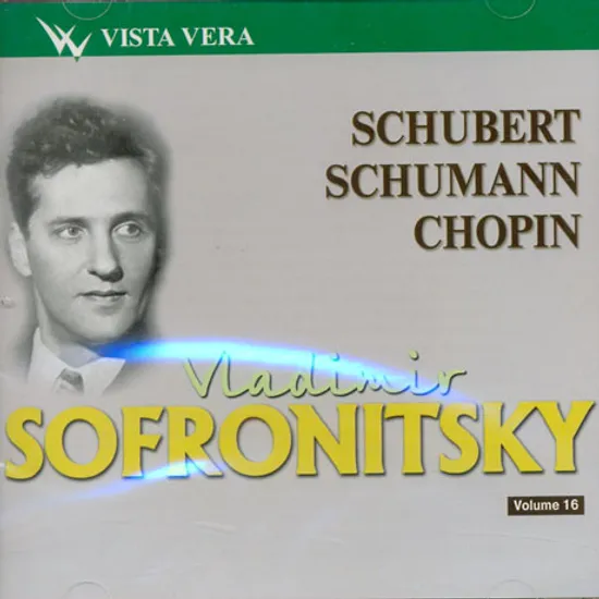 VLADIMIR SOFRONITSKY VOL.16: SCHUBERT, SCHUMANN, CHOPIN