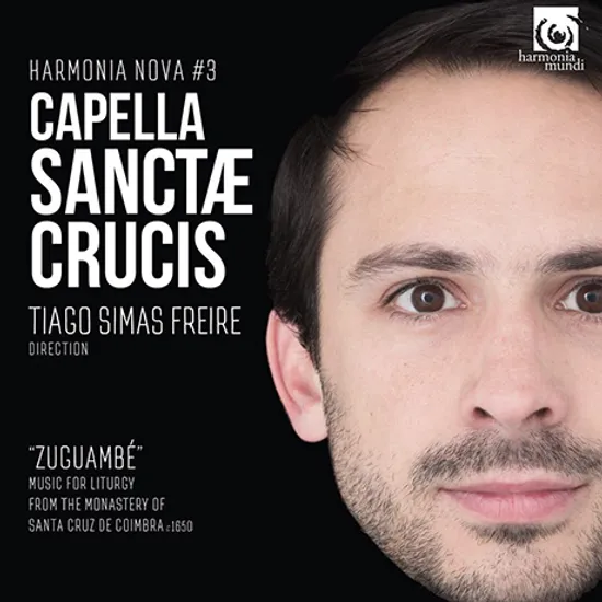ZUGUAMBE/ CAPELLA SANCTAE CRUCIS, TIAGO SIMAS FREIRE [HARMONIA NOVA #3] [성 십자가 성가대: 코임브라의 산타크루스]