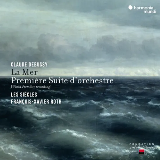 LA MER & PREMIERE SUITE D`ORCHESTRE/ LES SIECLES, FRANCOIS-XAVIER ROTH [드뷔시: 바다, 첫 번째 모음곡 - 레 시에클, 프랑수아 자비에 로트]