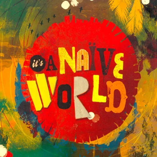 IT`S A NAIVE WORLD