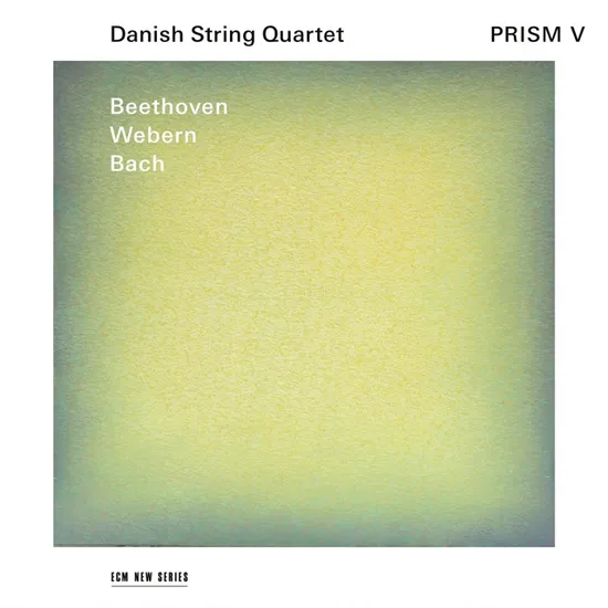 PRISM Ⅴ: BACH, BEETHOVEN, WEBERN [대니쉬 현악 사중주단: 프리즘 5]