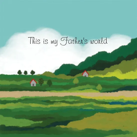 THIS IS MY FATHER`S WORLD