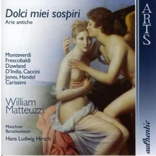 DOLCI MIEI SOSPIRI: ARIE ANTICHE/ WILLIAM MATTEUZZI, HANS LUDWIG HIRSCH