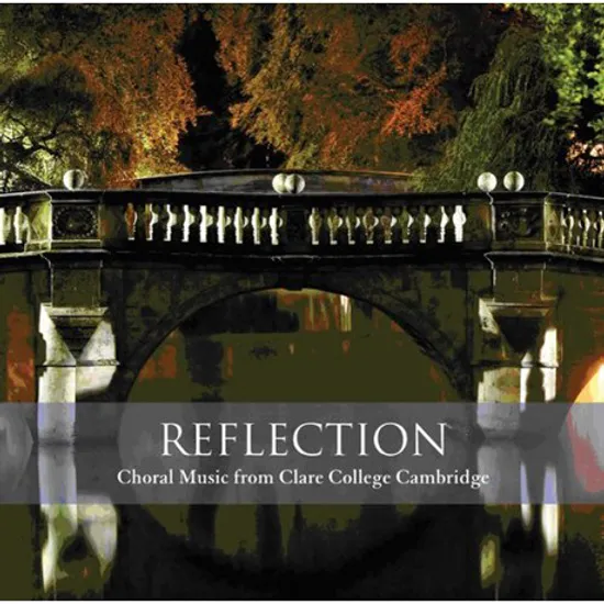 REFLECTION: CHORAL MUSIC FROM CLARE COLLEGE CAMBRIDGE