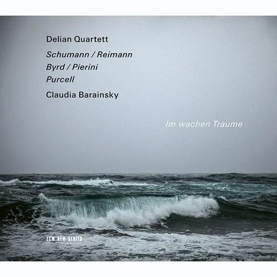 IM WACHEN TRAUME/ CLAUDIA BARAINSKY, DELIAN QUARTETT [슈만, 버드, 퍼셀: 깨어있는 채로 꿈을 꾸듯 - 클라우디아 바라인스키, 델리안 사중주단]