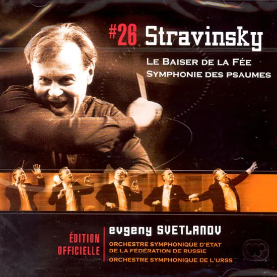 LE BAISER DE LA FEE/ SYMPHONIE DES PSAUMES/ EVGENY SVETLANOV [EDITON OFFICIELLE 26]