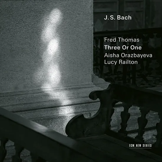 THREE OR ONE/ FRED THOMAS, AISHA ORAZBAYEVA, LUCY RAILTON [바흐: 셋 또는 하나 - 프레드 토마스]