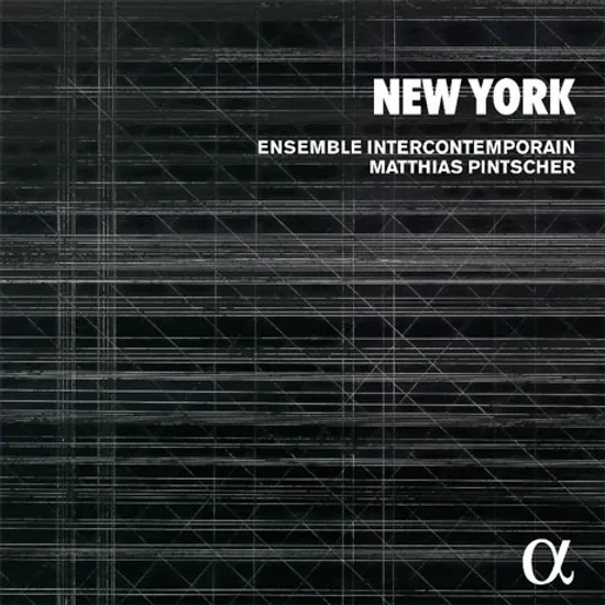 NEW YORK/ MATTHIAS PINTSCHER, ENSEMBLE INTERCONTEMPORAIN [뉴욕: 현대음악 작품집 - 앙상블 앵테르콩탕포랭, 마티아스 핀처]
