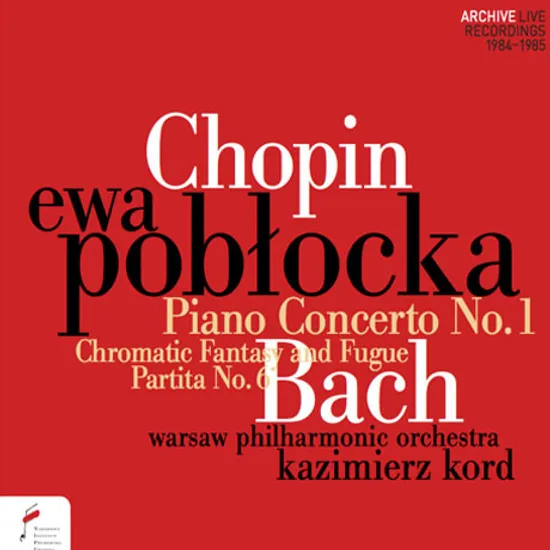 PIANO CONCERTO NO.1 & CHROMATIC FANTASY AND FUGUE, PARTITA NO.6/ EWA POBLOCKA, KAZIMIERZ KORD [쇼팽: 피아노 협주곡 1번 & 바흐: 반음계적 환상곡과 푸가, 파르티타 6번 - 에바 포블로카]