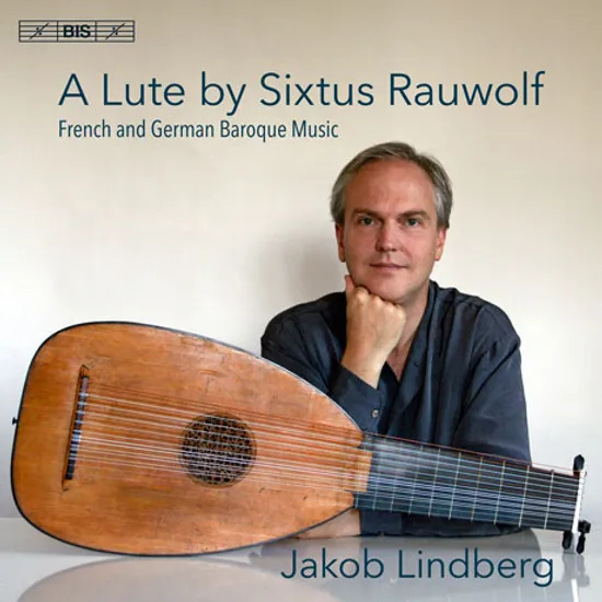 A LUTE BY SIXTUS RAUWOLF: FRENCH & GERMAN BAROQUE MUSIC/ JAKOB LINDBERG [SACD HYBRID] [식스투스 라우볼프의 류트: 프랑스 독일 바로크 작품집 - 야콥 린드베리]