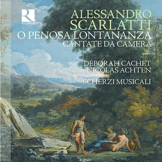 O PENOSA LONTANANZA: CANTATE DA CAMERA/ DEBORAH CACHET, NICHOLAS ACHTEN [스카를라티: 실내 칸타타 - 스케르치 무지칼리]