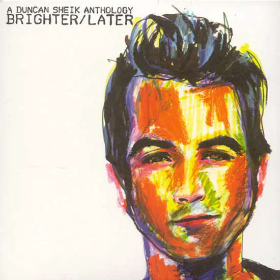 A DUNCAN SHEIK ANTHOLOGY BRIGHTER/ LATER