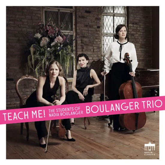 TEACH ME: THE STUDENTS OF NADIA BOULANGER [나디아 불랑제의 제자들: 프랑세, 번스타인, 코플랜드 외 - 불랑제 트리오]