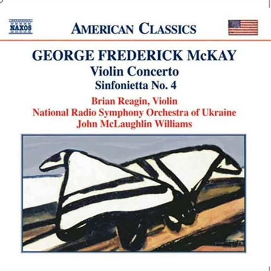 VIOLIN CONCERTO, SINFONIETTA NO.4/ BRIAN REAGIN, JOHN MCLAUGHLIN WILLIAMS [맥케이: 바이올린 협주곡 외]
