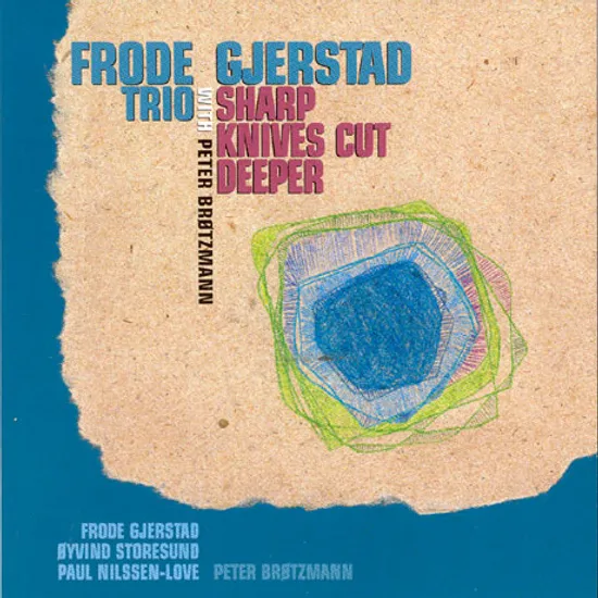 SHARP KNIVES CUT DEEPER [WITH PETER BROTZMANN]