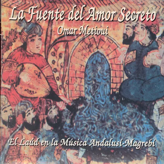 LA FUENTE DEL AMOR SECRETO/ OMAR METIOUI [비밀스러운 사랑의 샘: 알-안달루스의 우드(류트)음악]