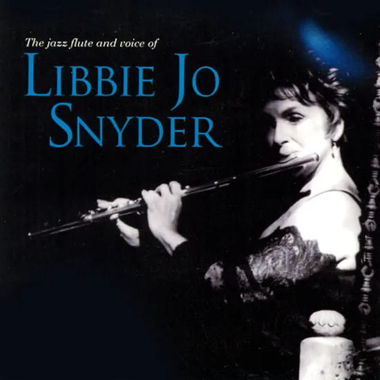 THE JAZZ FLUTE AND VOICE OF LIBBIE JO SNYDER