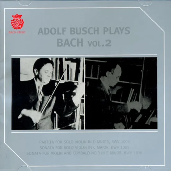 ADOLF BUSCH PLAYS BACH VOL.2: PARTITA, SONATA