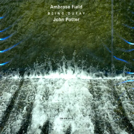 BEING DUFAY/ AMBROSE FIELD/ JOHN POTTER