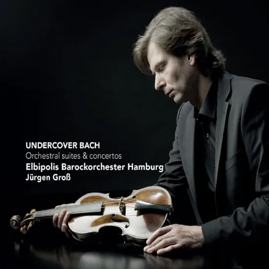 UNDERCOVER BACH: ORCHESTRAL SUITES & CONCERTOS/ JURGEN GROSS [바흐: 관현악 모음곡과 협주곡집]