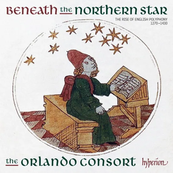 BENEATH THE NORTHERN STAR: THE RISE OF ENGLISCHE POLYPHONY 1270-1430 [올란도 콘소트: 북쪽별 아래에서 - 영국 폴리포니의 대두]