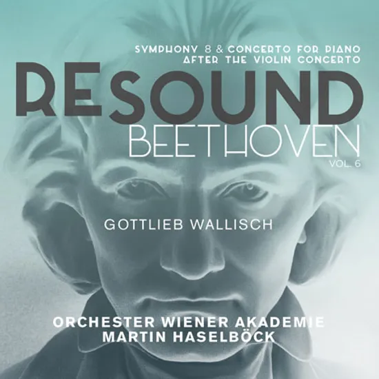 RESOUND VOL.6 - SYMPHONY 8 & CONCERTO FOR PIANO AFTER THE VIOLIN CONCERTO/ GOTTLIEB WALLISCH, MARTIN HASELBOCK [리사운드 베토벤 6집: 교향곡 8번, 피아노 협주곡 D장조]