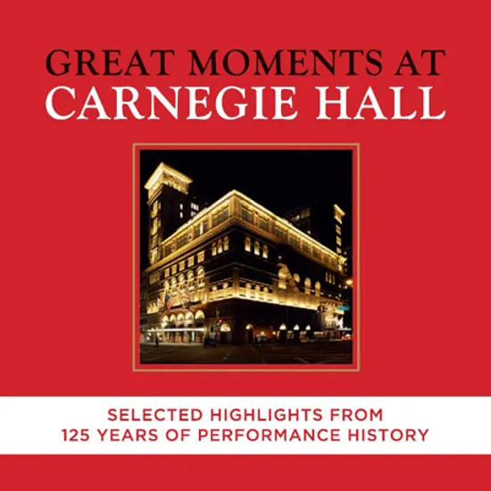 GREAT MOMENTS AT CARNEGIE HALL: SELECTED HIGHLIGHTS FROM 125 YEARS OF PERFORMANCE HISTORY [카네기홀의 위대한 순간들: 개관 125주년 기념 실황 하일라이트]