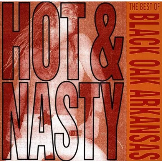 HOT & NASTY: THE BEST OF BLACK OAK ARKANSAS