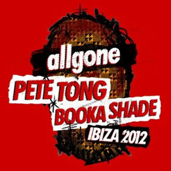 ALL GONE PETE TONG BOOKA SHADE IBIZA 2012