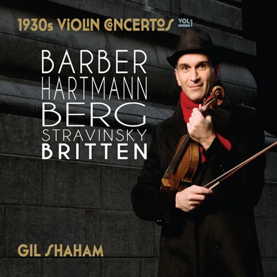 1930S VIOLIN CONCERTOS VOL.1: BARBER, HARTMANN, BERG, STRAVINSKY, BRITTEN [길 샤함: 1930년대 바이올린 협주곡]