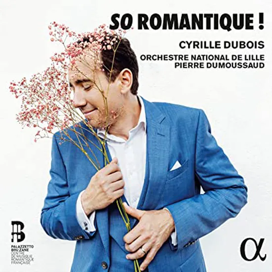 SO ROMANTIQUE!/ CYRILLE DUBOIS [프랑스 낭만주의 테너 아리아 - 피에르 뒤무소]