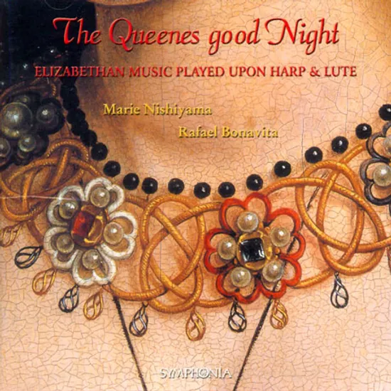 THE QUEENES GOOD NIGHT: ELIZABETHAN MUSIC PLAYED UPON HARP & LUTE/ MARIE NISHIYAMA, RAFAEL BONAVITA