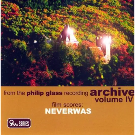 NEVERWAS: FROM THE PHILIP GLASS RECORDING ARCHIVE VOLUME 4 [네버워즈]
