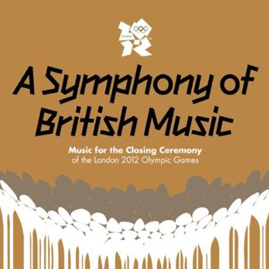 A SYMPHONY OF BRITISH MUSIC: MUSIC FOR THE CLOSING CEREMONY OF THE LONDON 2012 OLYMPIC GAMES