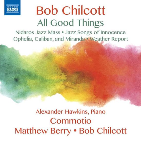 ALL GOOD THINGS/ ALEXANER HAWKINS, BOB CHILCOTT [밥 칠콧: 모든 좋은 것들 - 합창음악 작품집]