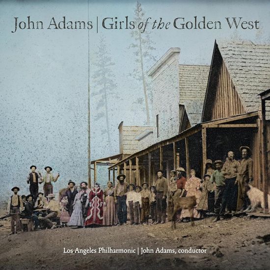 GIRLS OF THE GOLDEN WEST/ LOS ANGELES PHILHARMONIC [존 아담스: 오페라 <황금 서부의 아가씨>]