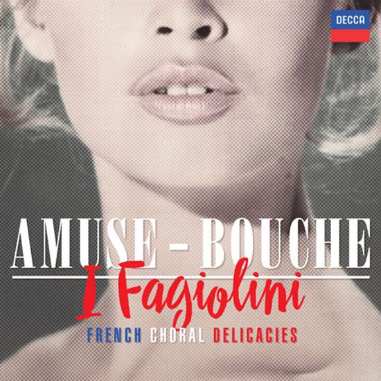 AMUSE-BOUCHE: FRENCH CHORAL DELICACIES/ I FAGIOLINI [아뮈즈 부슈: 프랑스 합창음악]