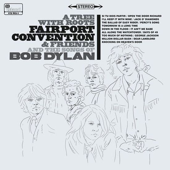 A TREE WITH ROOTS: FAIRPORT CONVENTION AND THE SONGS OF BOB DYLAN