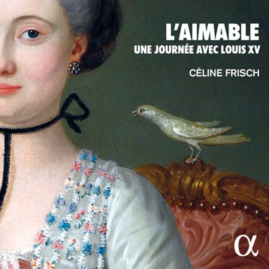L`AIMABLE: UNE JOURNEE AVEC LOUIS XV/ CELINE FRISCH [루이 15세 시대의 하프시코드 음악 - 셀린느 프리쉬]