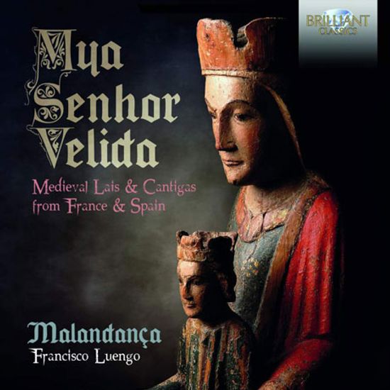 MYA SENHOR VELIDA: MEDIEVAL LAIS & CANTIGAS FROM FRANCE, SPAIN/ MALANDANCA, FRANCISCO LUENGO [중세 프랑스와 스페인의 시와 칸티가]