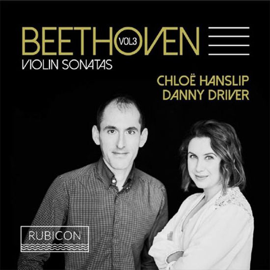 VIOLIN SONATAS VOL.3/ CHLOE HANSLIP, DANNY DRIVER [베토벤: 바이올린 소나타 3집: 2, 9 & 10번 - 클로에 한슬립]